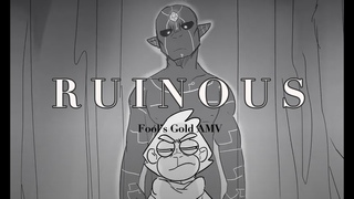 Ruinous // A Fools Gold AMV