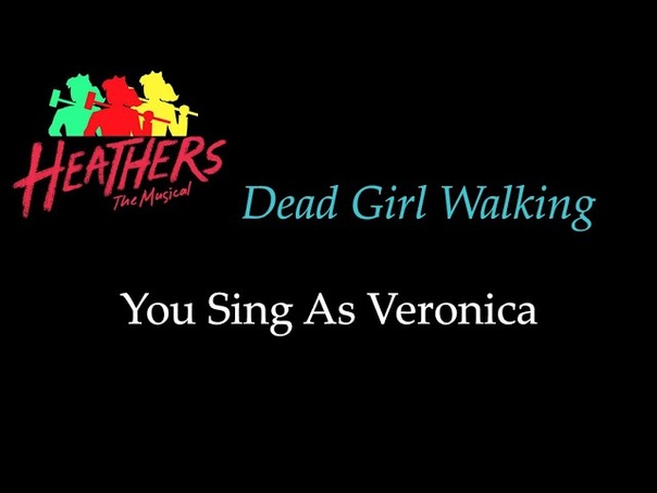 Heathers Dead Girl Walking Karaoke, Sing With Me: You Sing