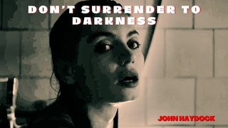 'Don't Surrender to Darkness' (original song) by John Haydock.
