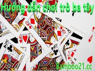 Hướng dẫn chơi Bài Ba Tây