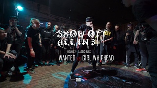 WANTED vs GIRL WHIPHEAD | ROUND 2 | SHOW-OFF ALL IN 3