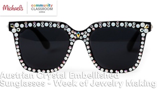 Online Class: Austrian Crystal Embellished Sunglasses - Week of Jewelry Making | Michaels