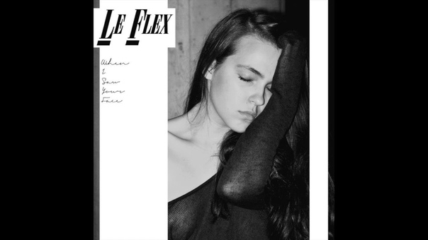 Le Flex When I Saw Your Face ( Full