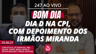 Bom dia 247: Dia D na CPI, com depoimento dos irmos Miranda ()