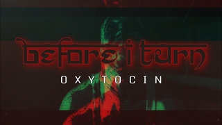 Before I Turn - Oxytocin (OFFICIAL MUSIC VIDEO)