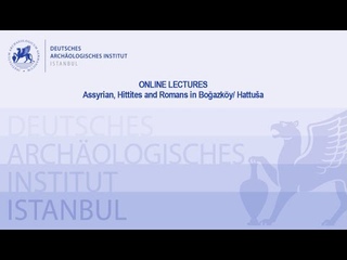 DAI online lectures: О ассирийцах, хеттах и римлянах в Богазкей / Хаттусе