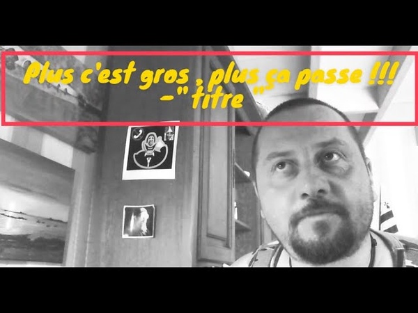 plus cest gros plus ça passe